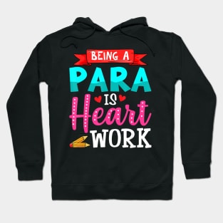 Being A Para Is Heart Work Cute Paraprofessional Gifts Hoodie